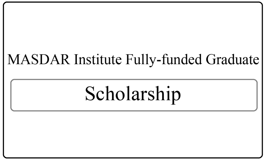 MASDAR Institute Fully-funded Graduate Scholarships 2022