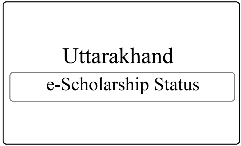 Uttarakhand e-Scholarship Status 2022