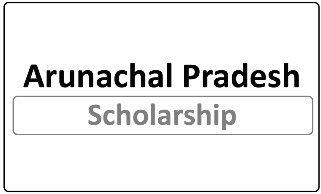 Arunachal Pradesh Scholarship 2024