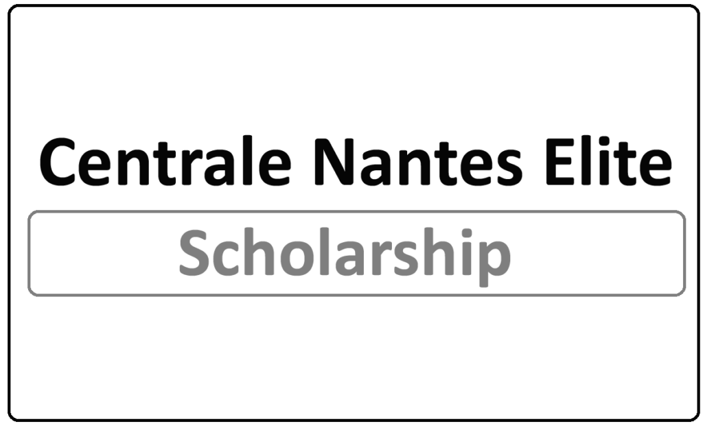 Centrale Nantes Elite Engineering Scholarships 2024