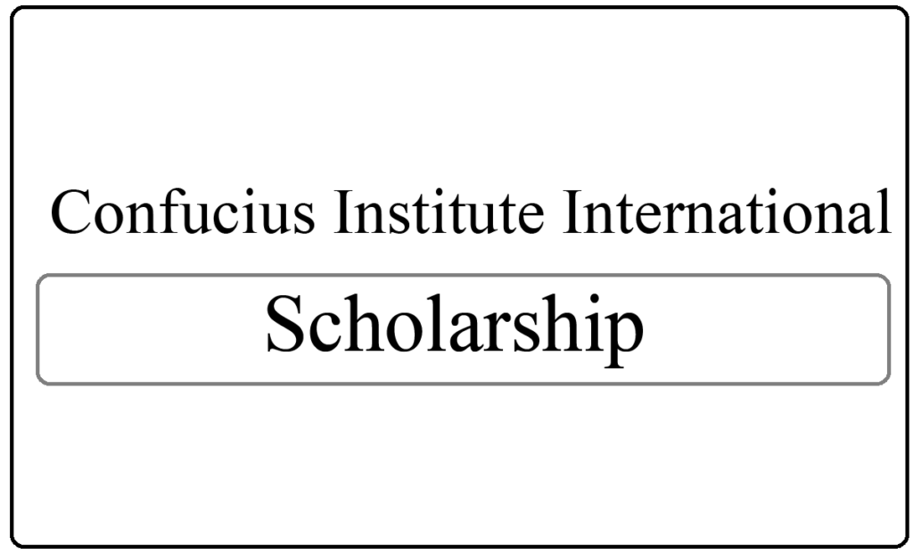  Confucius Institute International Scholarships 2024-25