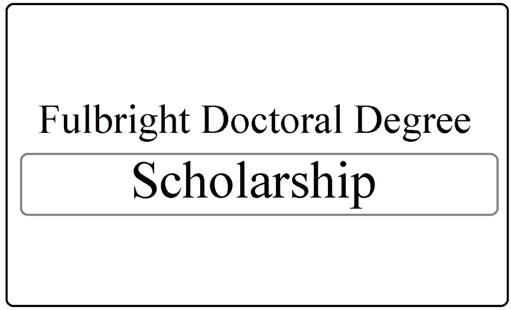 Fulbright Doctoral Degree Scholarship 2024
