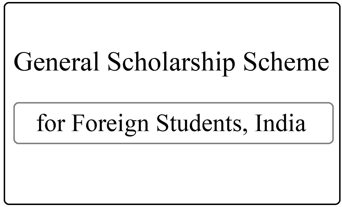 General Scholarship Scheme 202425 (GSS) for Foreign Students, India