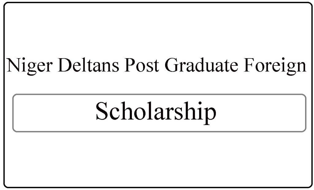 Niger Deltans Post Graduate Foreign Scholarship 2024