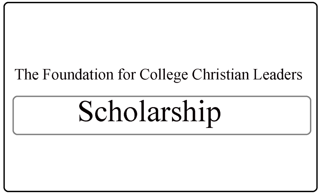 The Foundation for College Christian Leaders Scholarships 2024