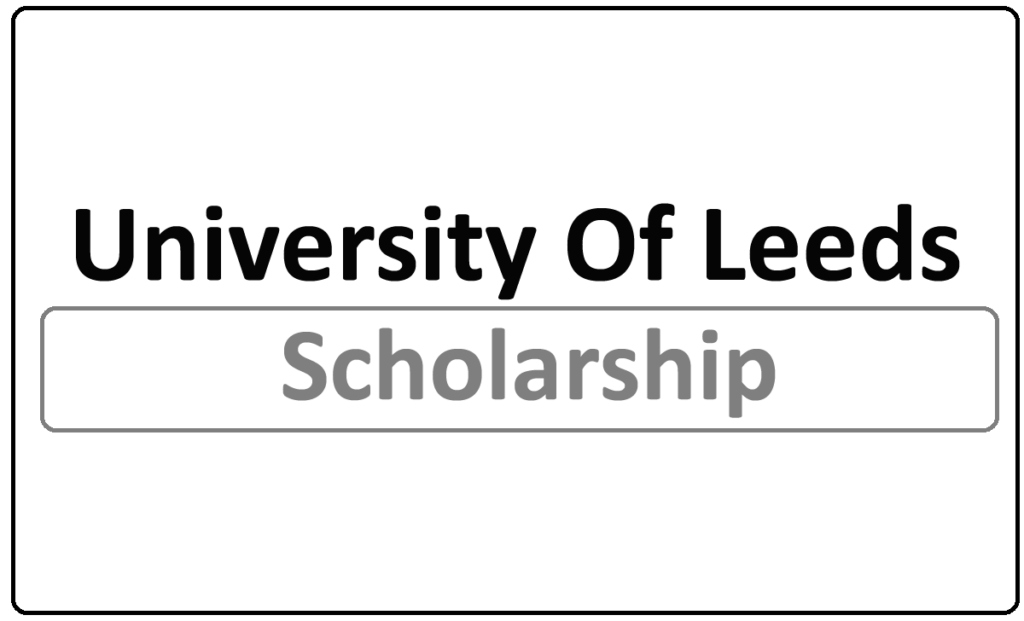 University Of Leeds Masters Scholarships 2024